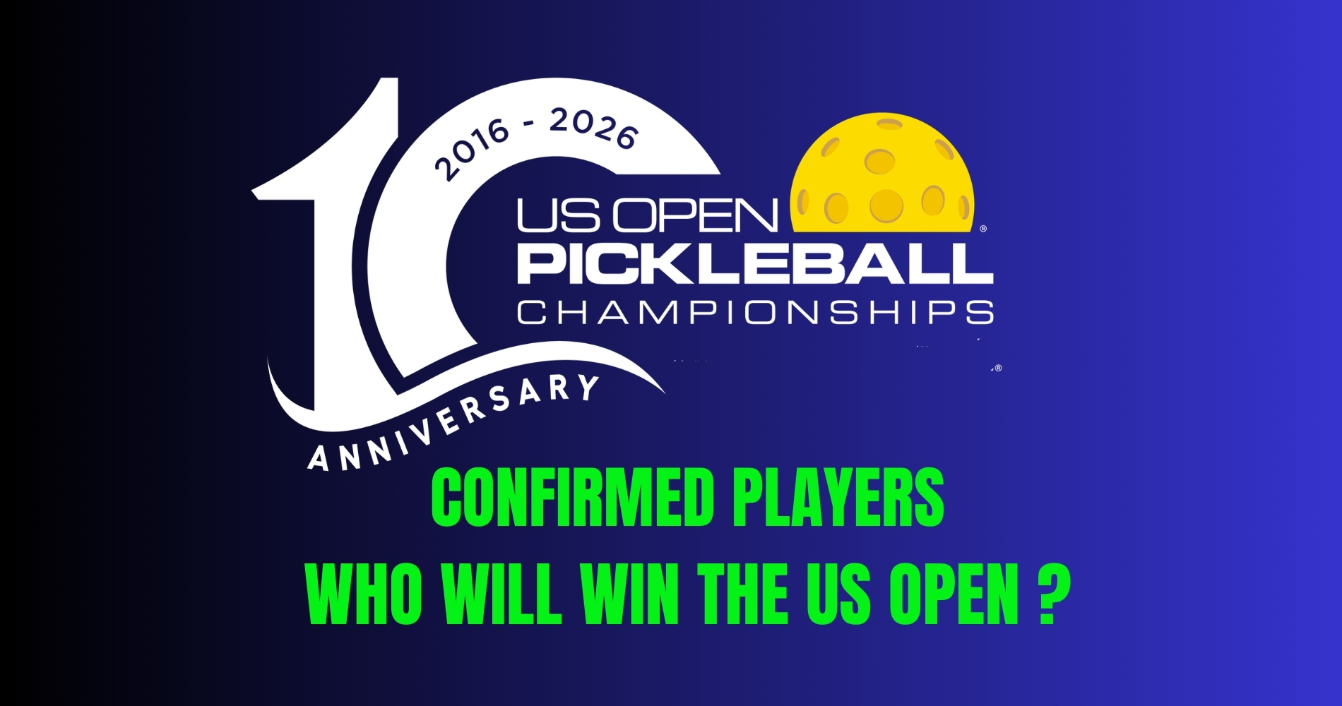 US Open Pickleball Championships: Confirmed Players and What to Expect This Year